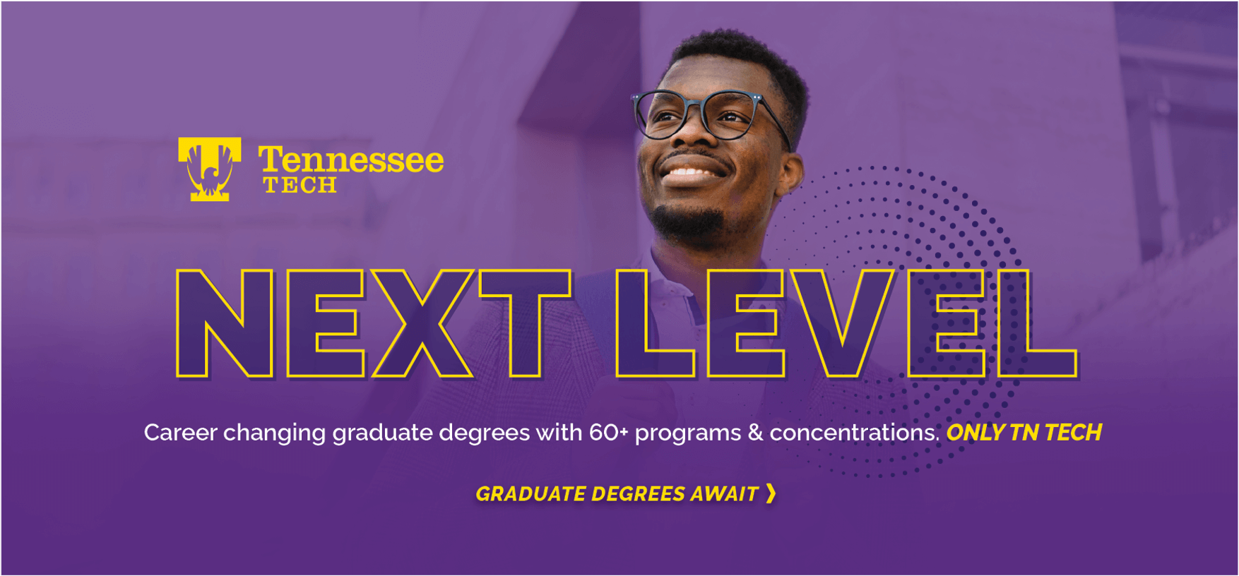 ӰƵ - Next Level - Career changing graduate degrees with 60+ programs and concentrations. Only TN Tech.
